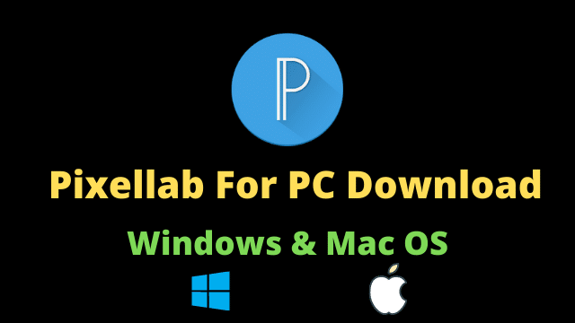 Pixellab For PC Download - (Windows 10/8/7 & Mac OS Free Download)